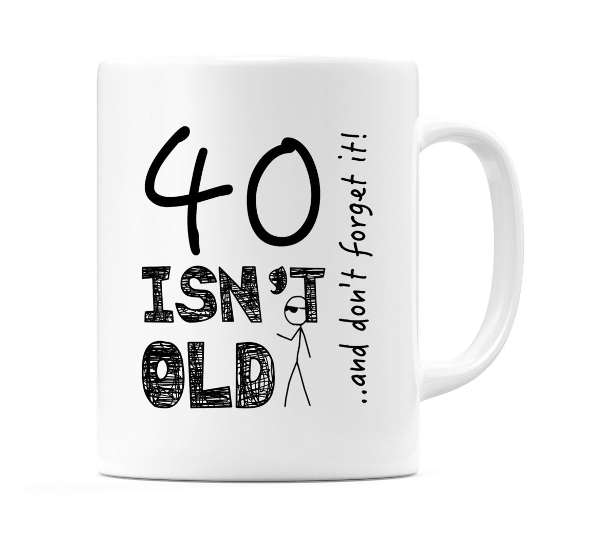 40 Isn't Old Mug