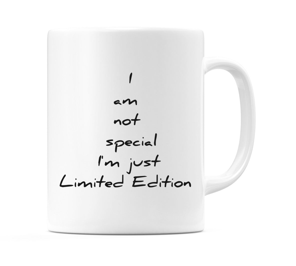 I am not special I'm just Limited Edition Mug