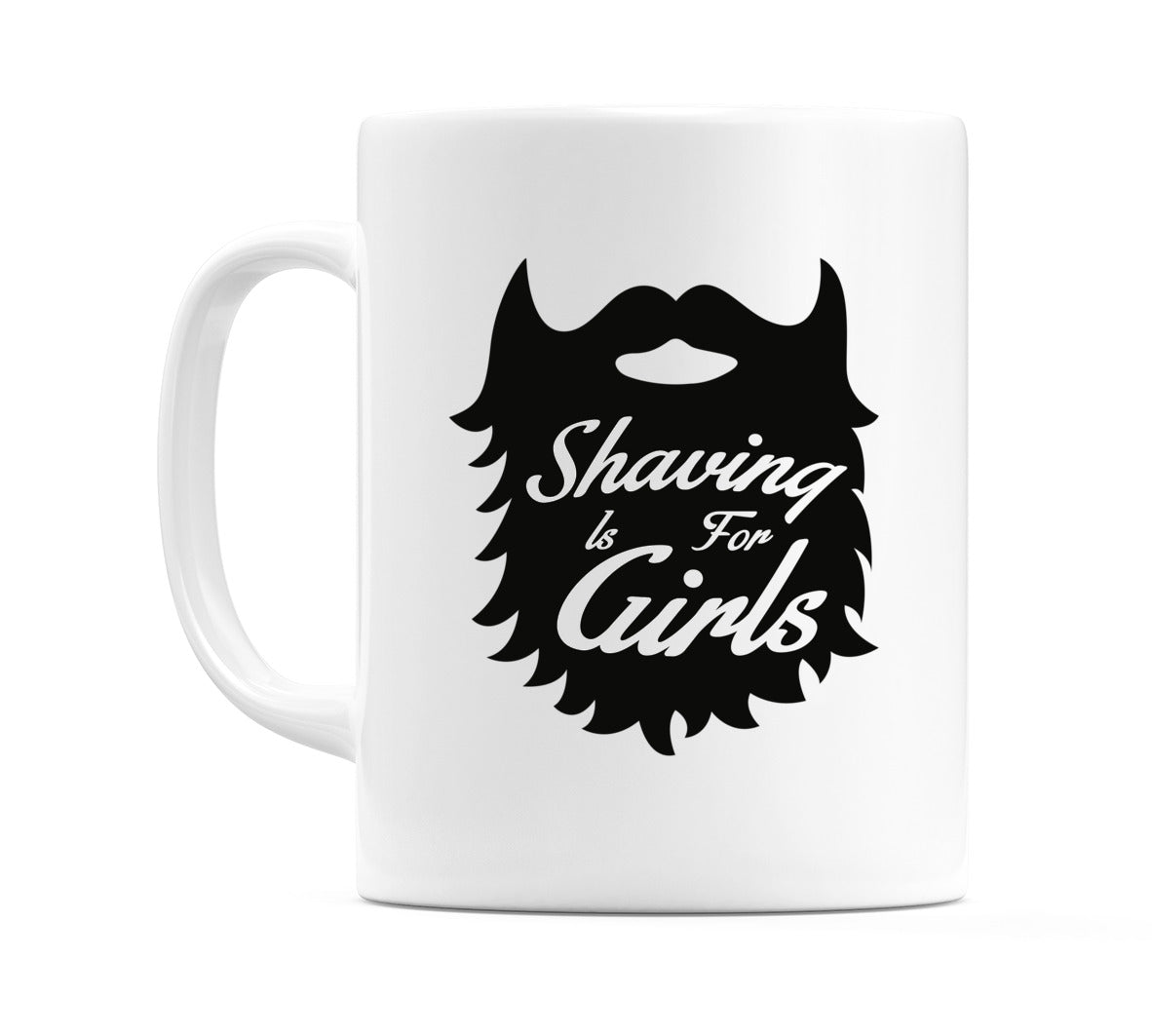 Shaving is For Girls Mug
