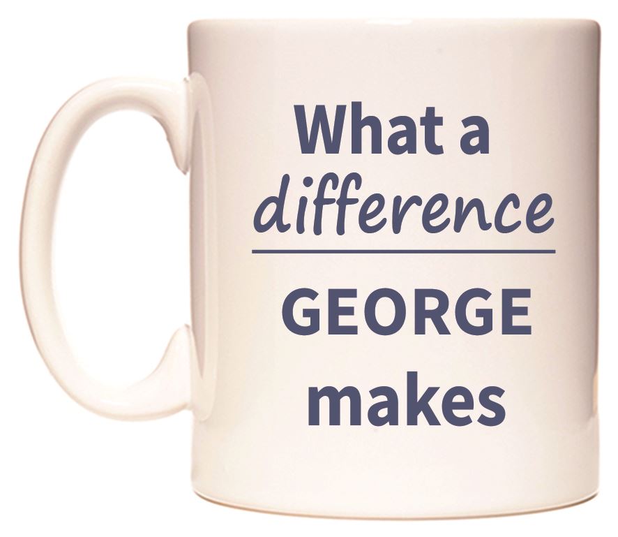 This mug features What a difference GEORGE makes
