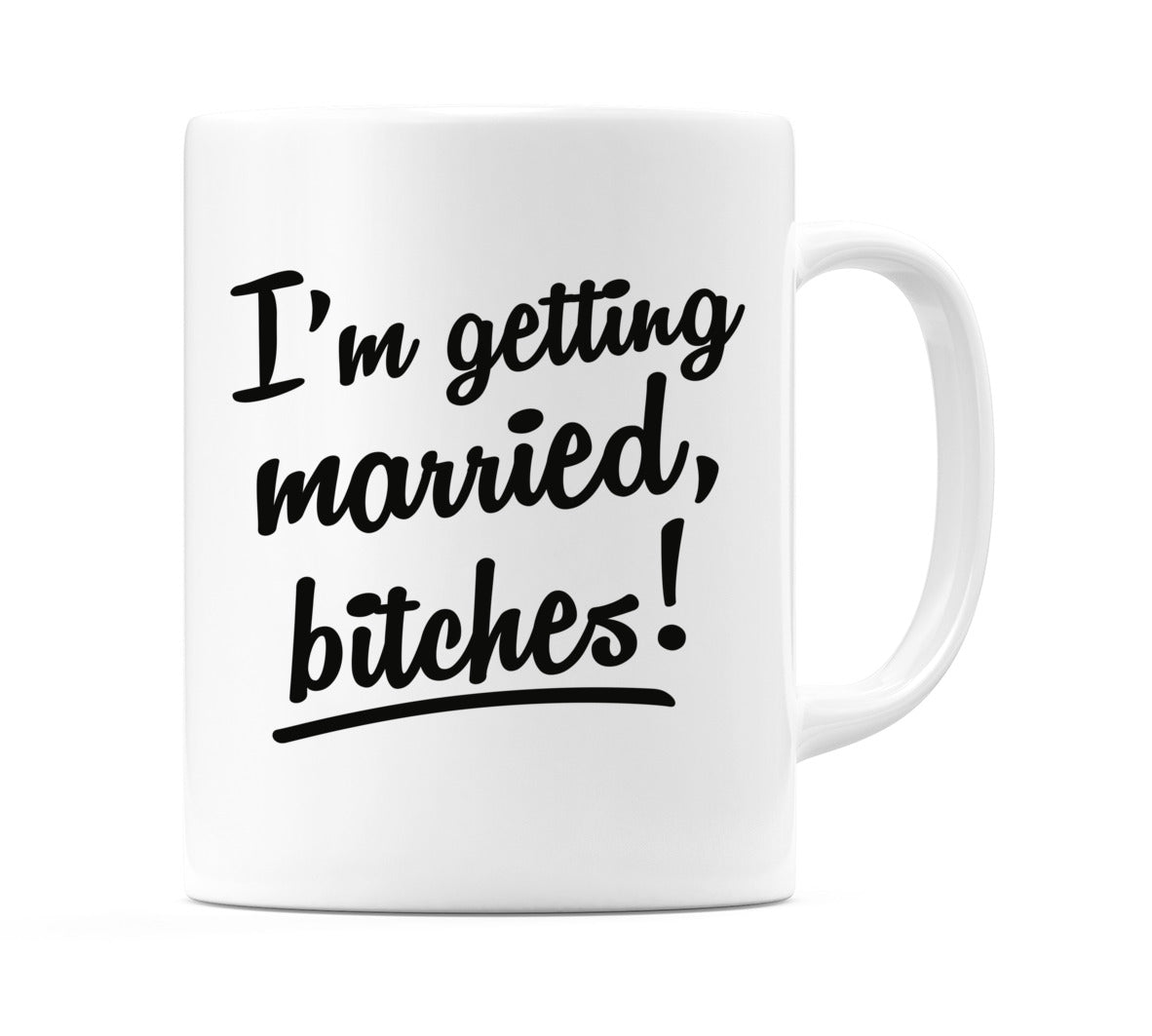 I'm getting married bitches! Mug