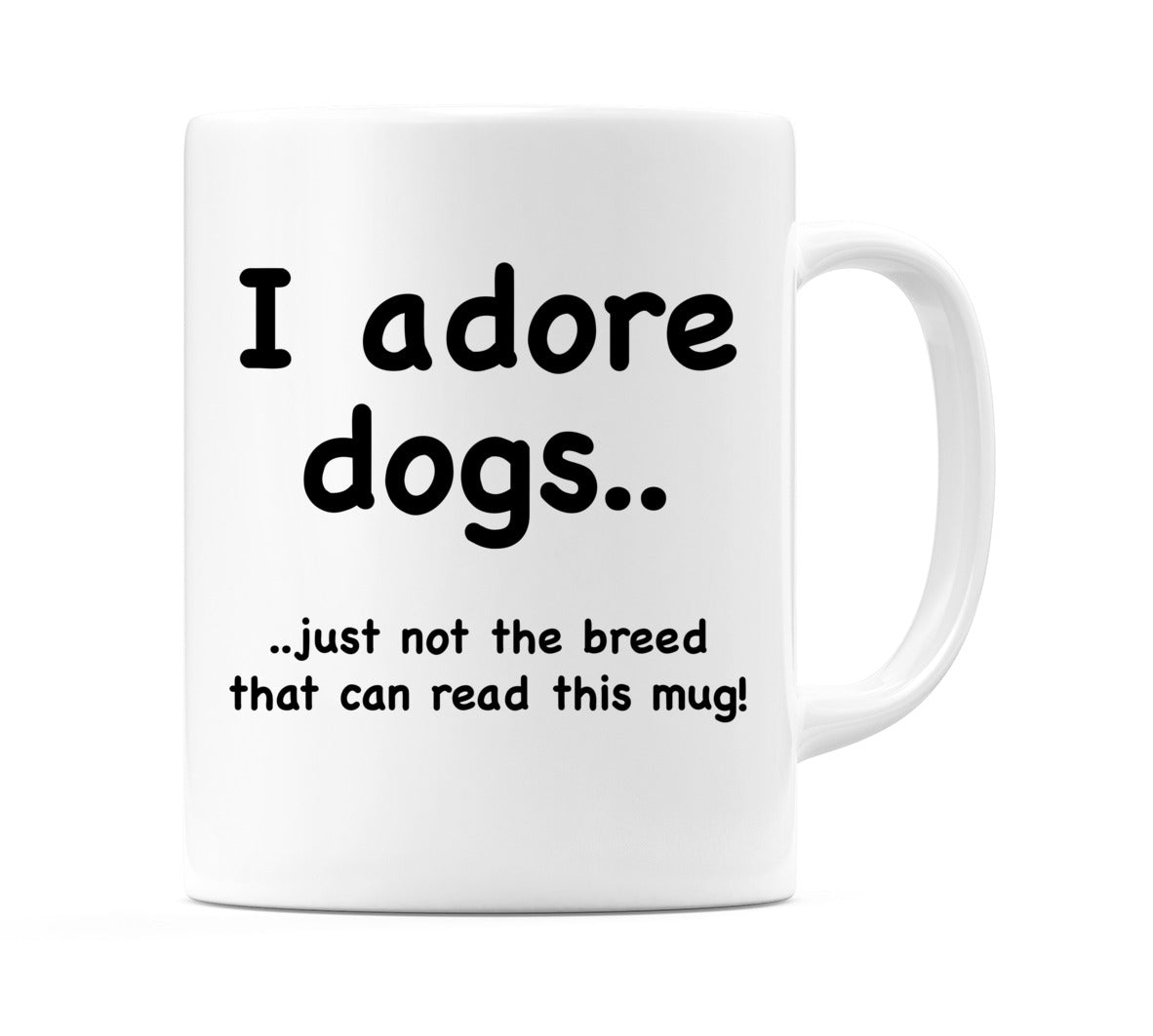 I adore dogs.. Mug