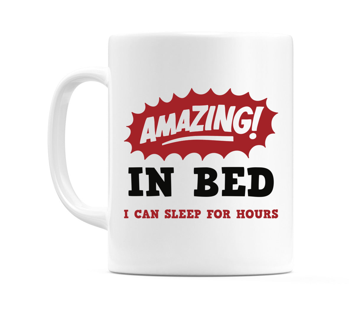 Amazing! In Bed.. I Can Sleep For Hours Mug