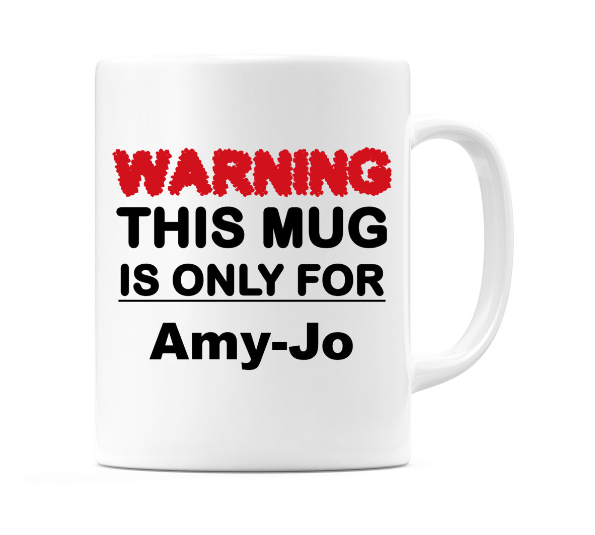 Warning This Mug is ONLY for Amy-Jo Mug