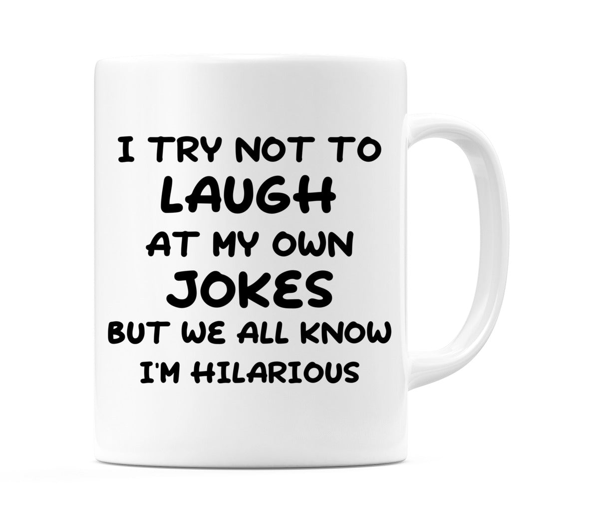 I try not to Laugh at my own Jokes But we all know I'm Hilarious Mug