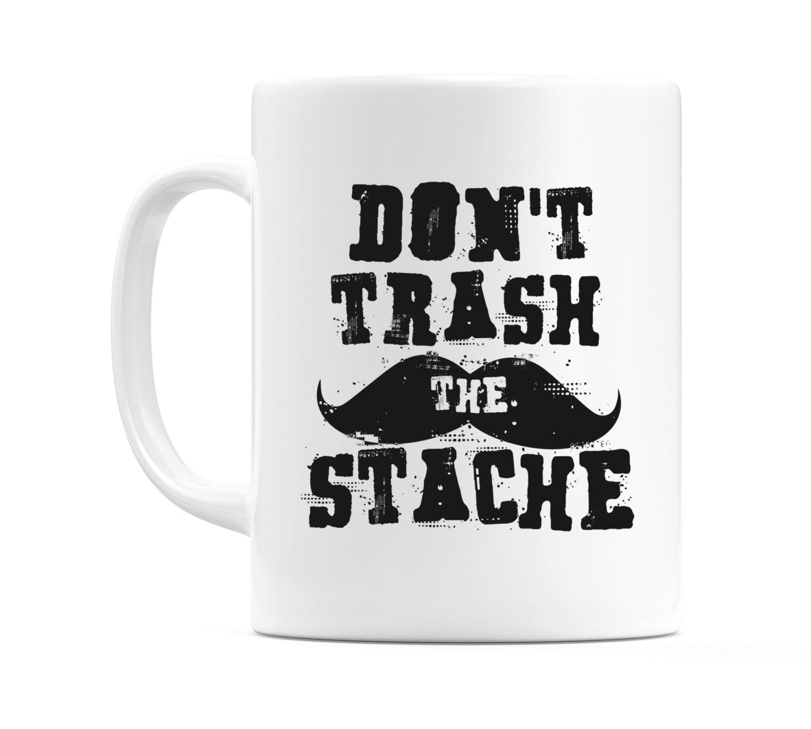Don't Trash The Stache Mug