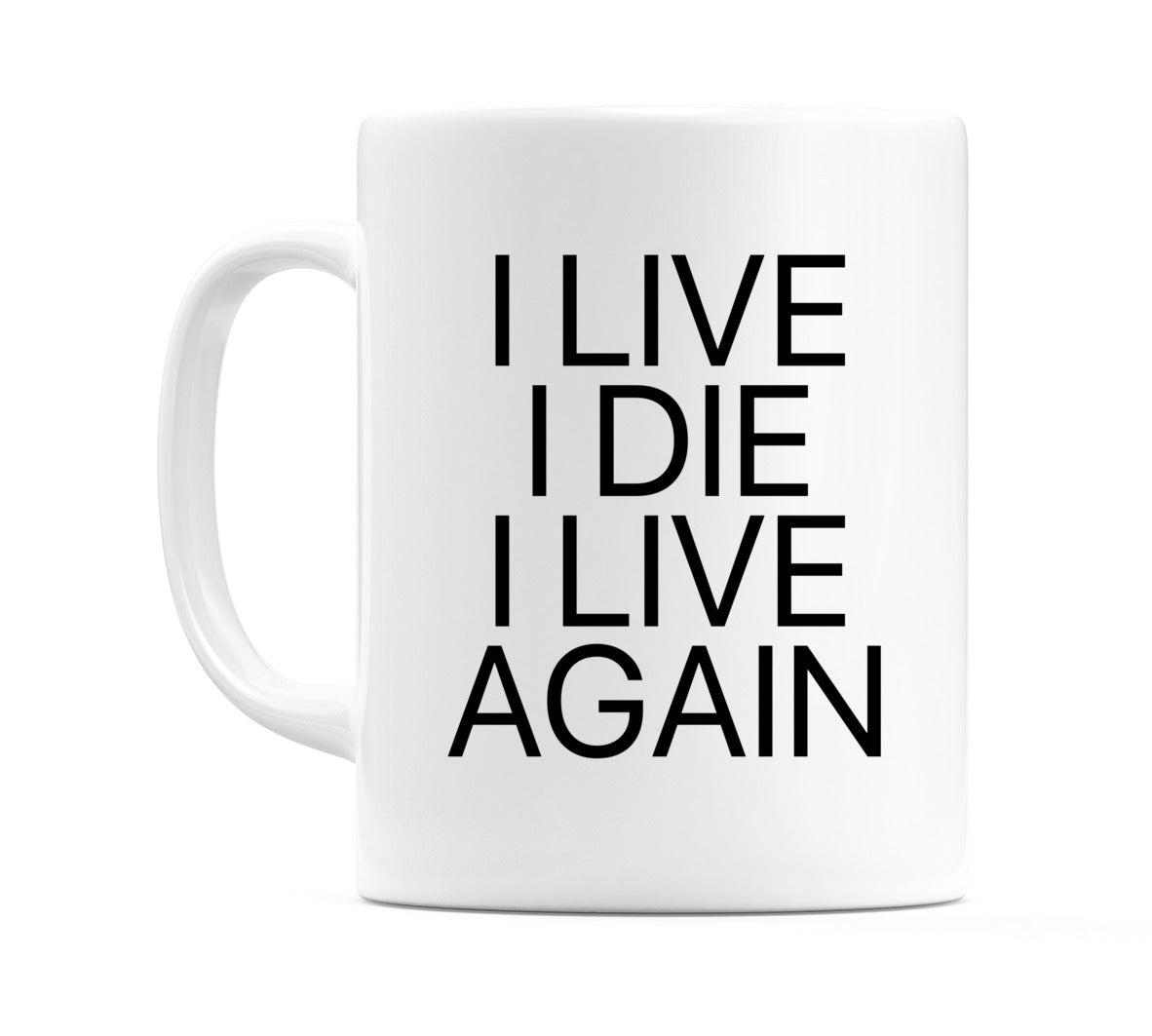I Live I Die I Live Again Mug