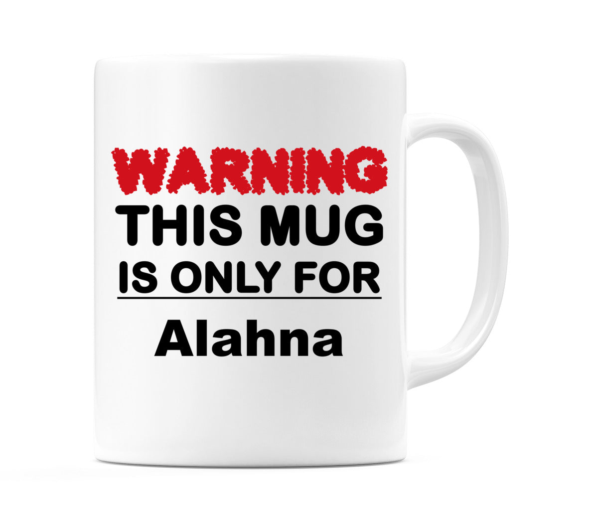 Warning This Mug is ONLY for Alahna Mug
