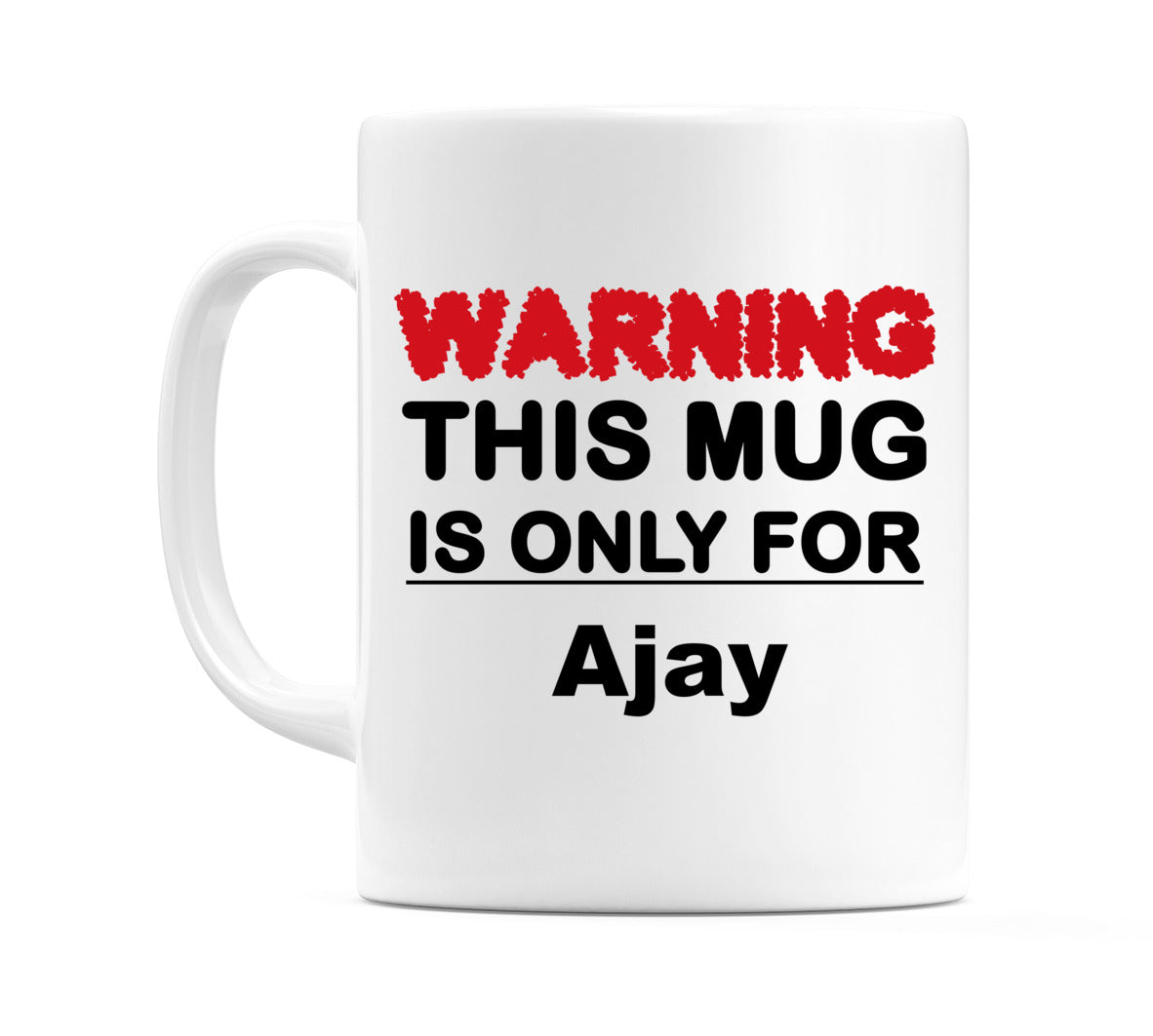 Warning This Mug is ONLY for Ajay Mug