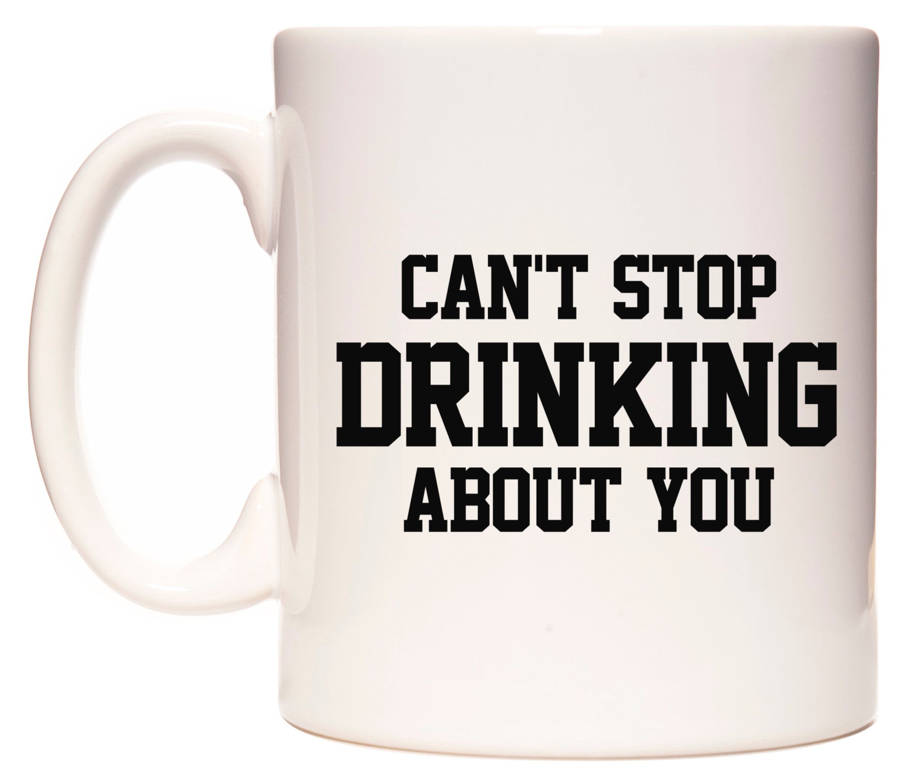 This mug features CAN'T STOP DRINKING ABOUT YOU