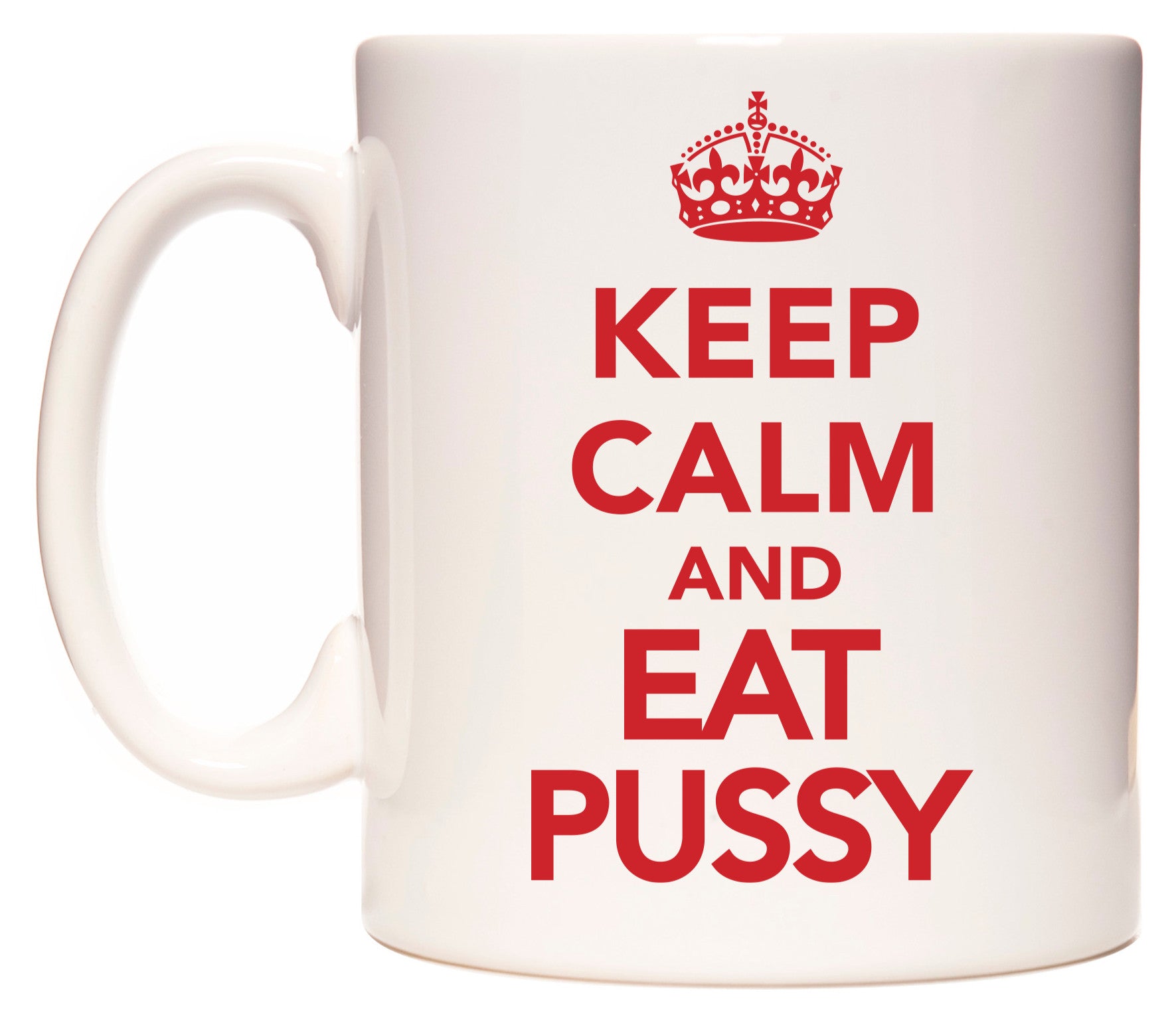 This mug features KEEP CALM AND EAT P***Y