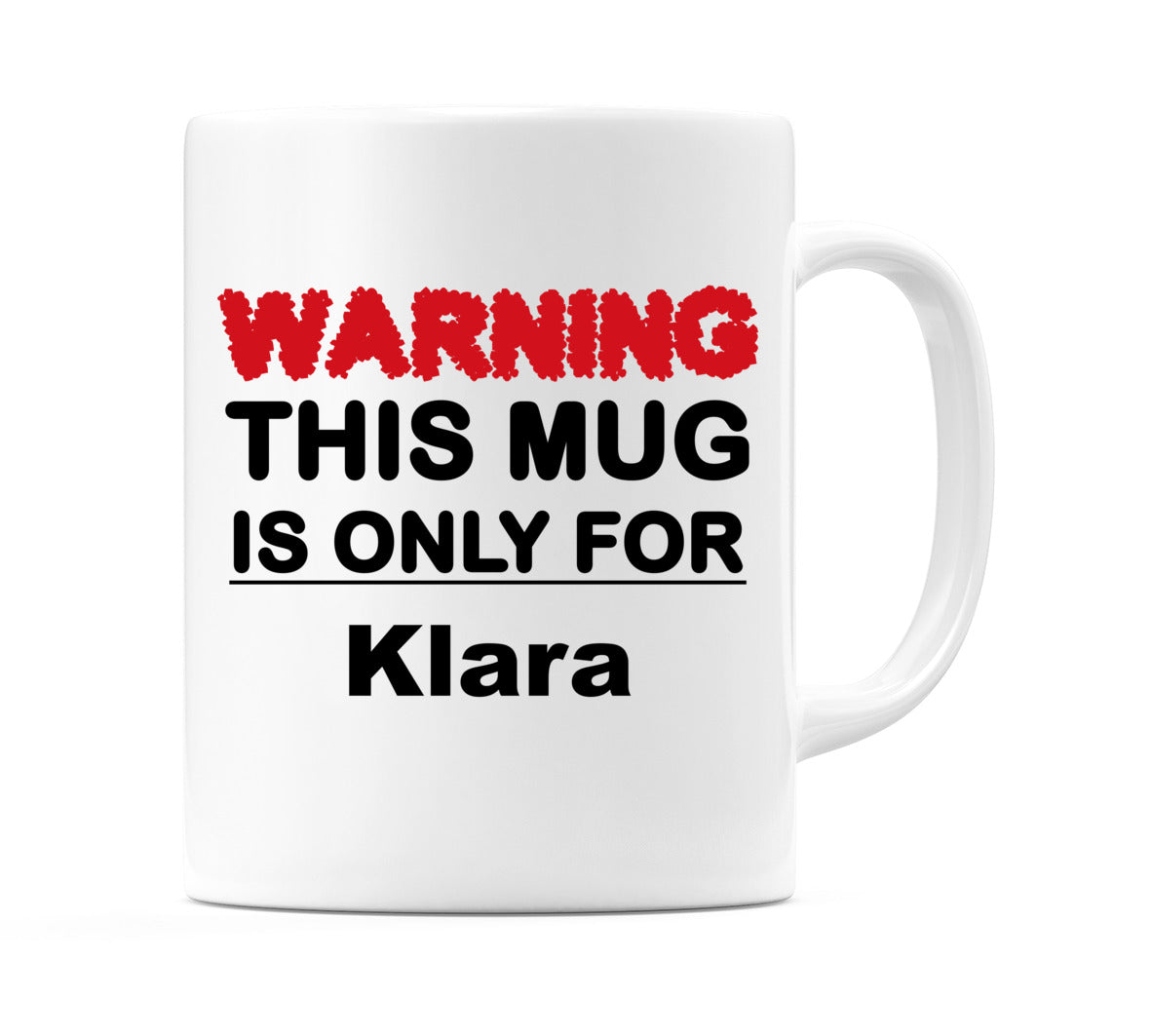 Warning This Mug is ONLY for Klara Mug
