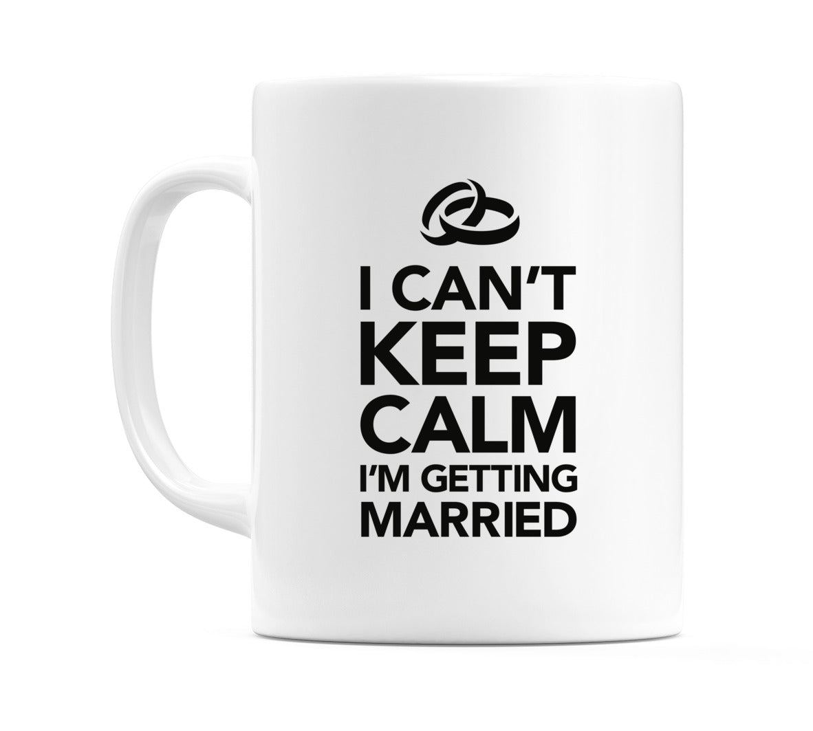I Can't Keep Calm I'm Getting Married Mug