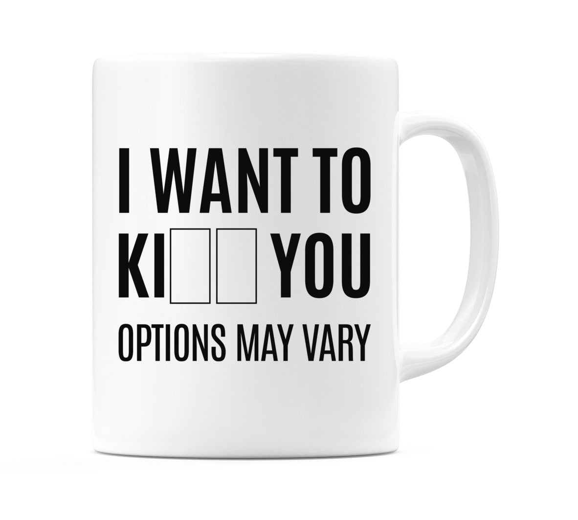 I Want To Ki** You Options May Vary Mug