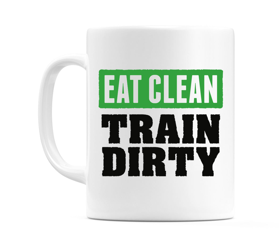 Eat Clean Train Dirty Mug
