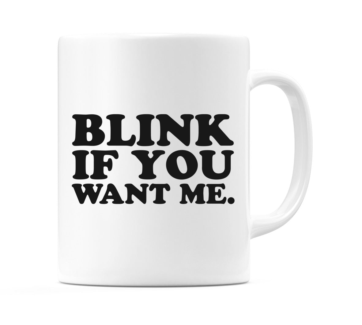 Blink If You Want Me. Mug