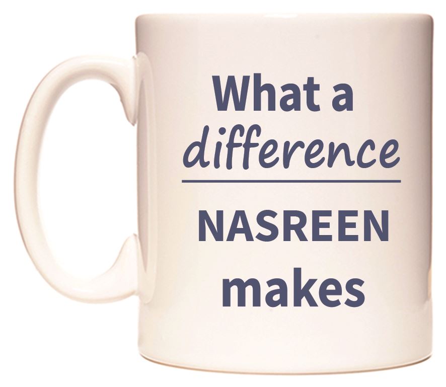 This mug features What a difference NASREEN makes