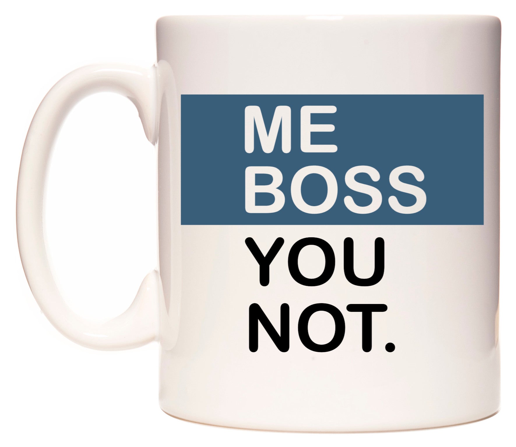 This mug features Me Boss You Not