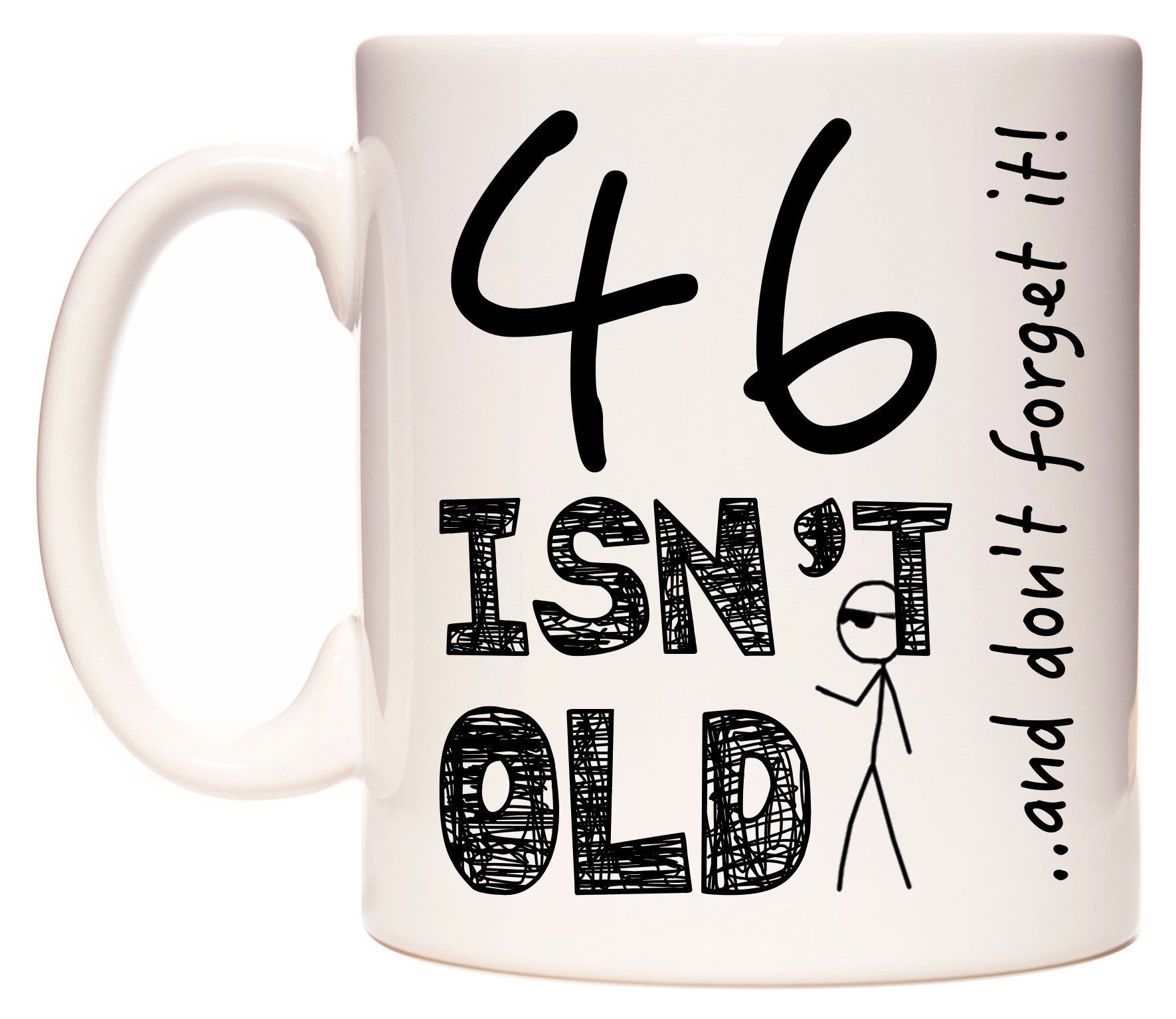 This mug features 46 Isn't Old