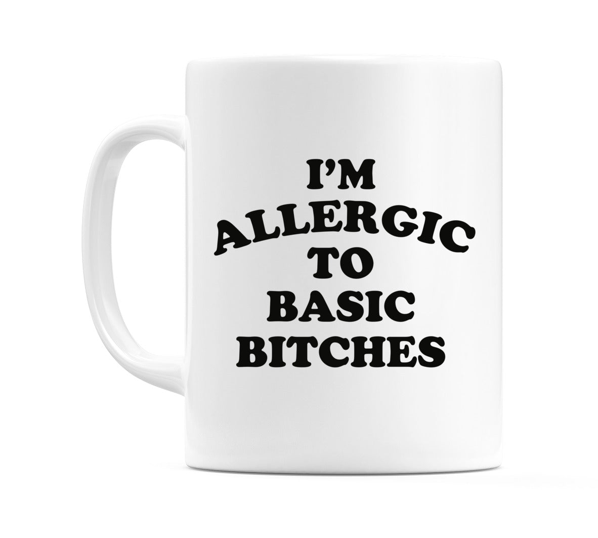 I'm Allergic To Basic Bitches Mug