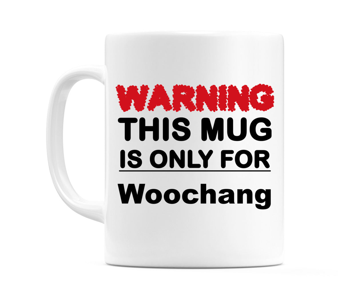 Warning This Mug is ONLY for Woochang Mug