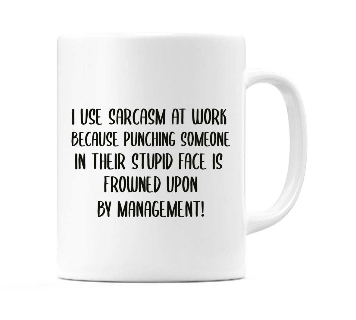 I use sarcasm at work.... Mug