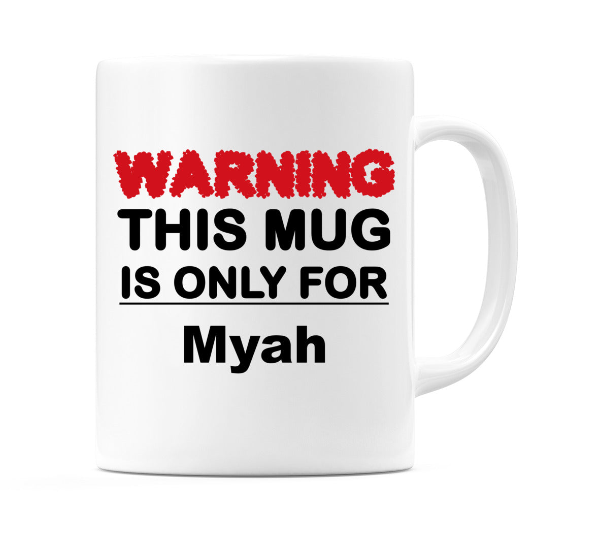 Warning This Mug is ONLY for Myah Mug