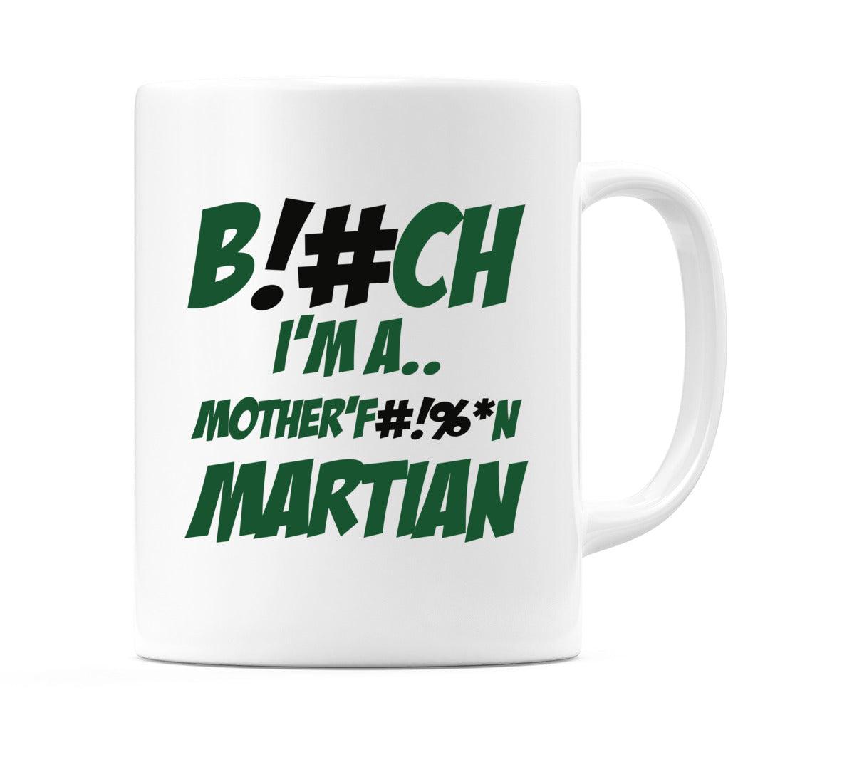 B!#Ch I'M A.. Mother'F#!%*N Martian Mug