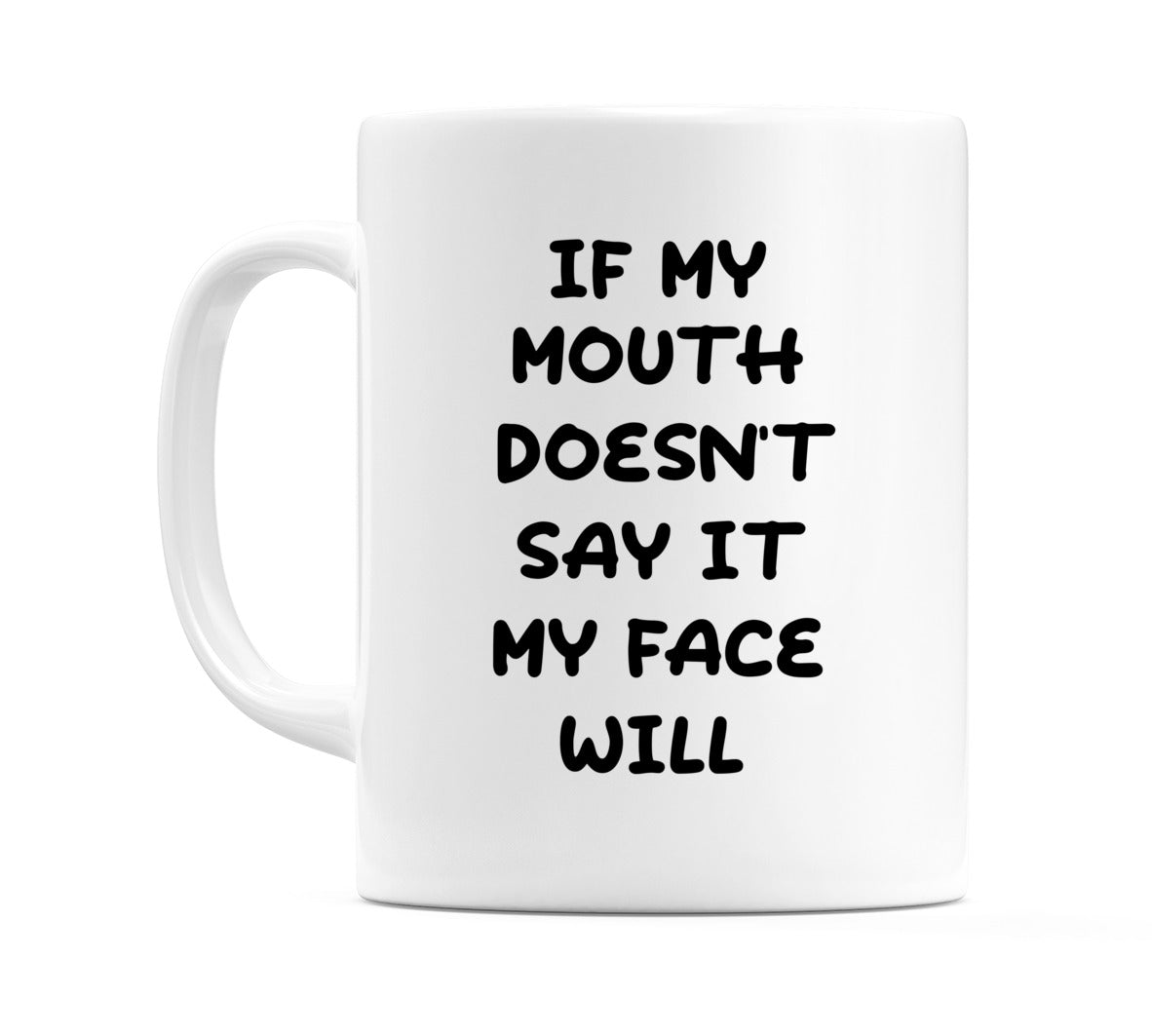 If my mouth doesn't say it my face will Mug