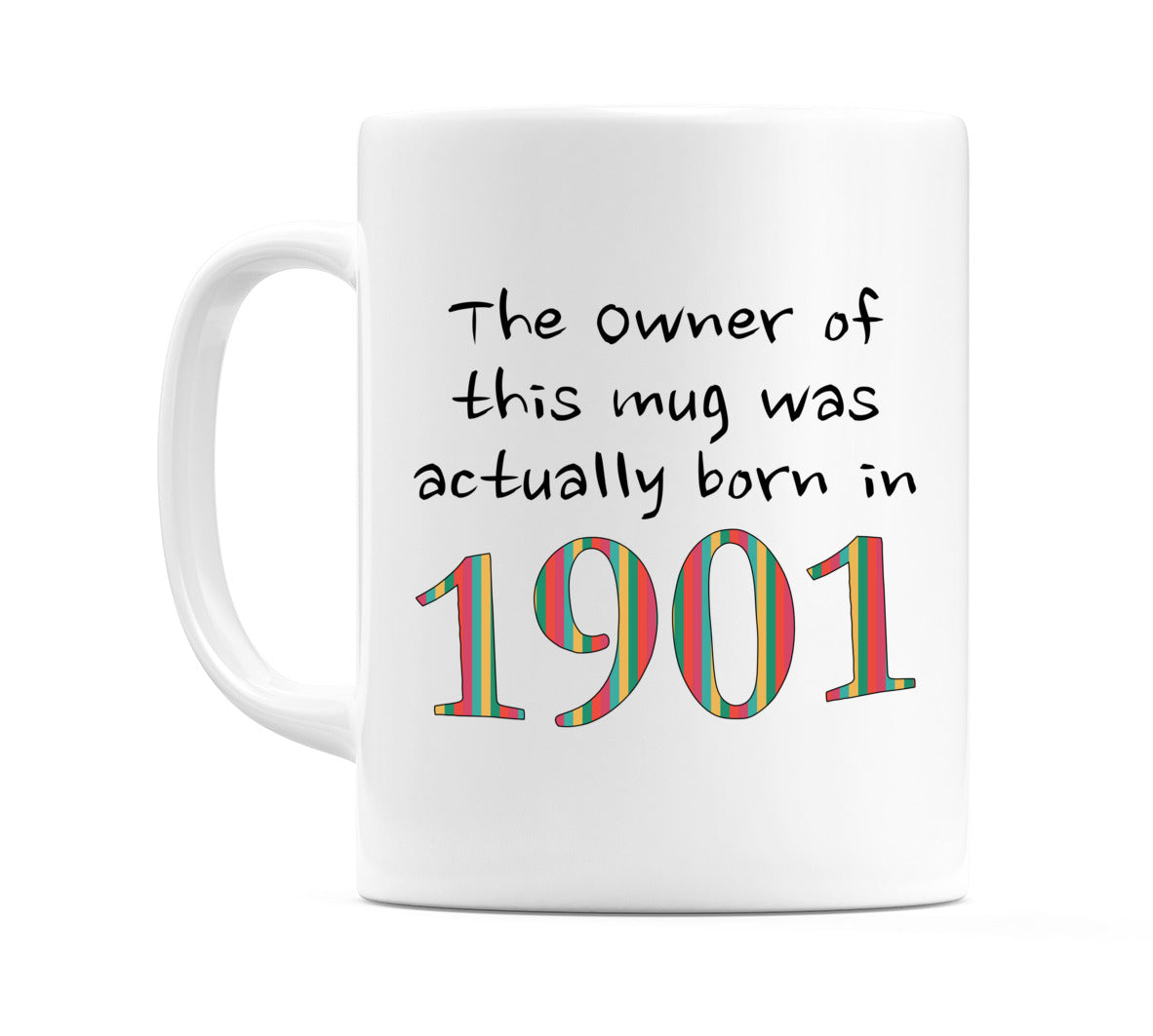 The owner of this mug was actually born In 1901 Mug