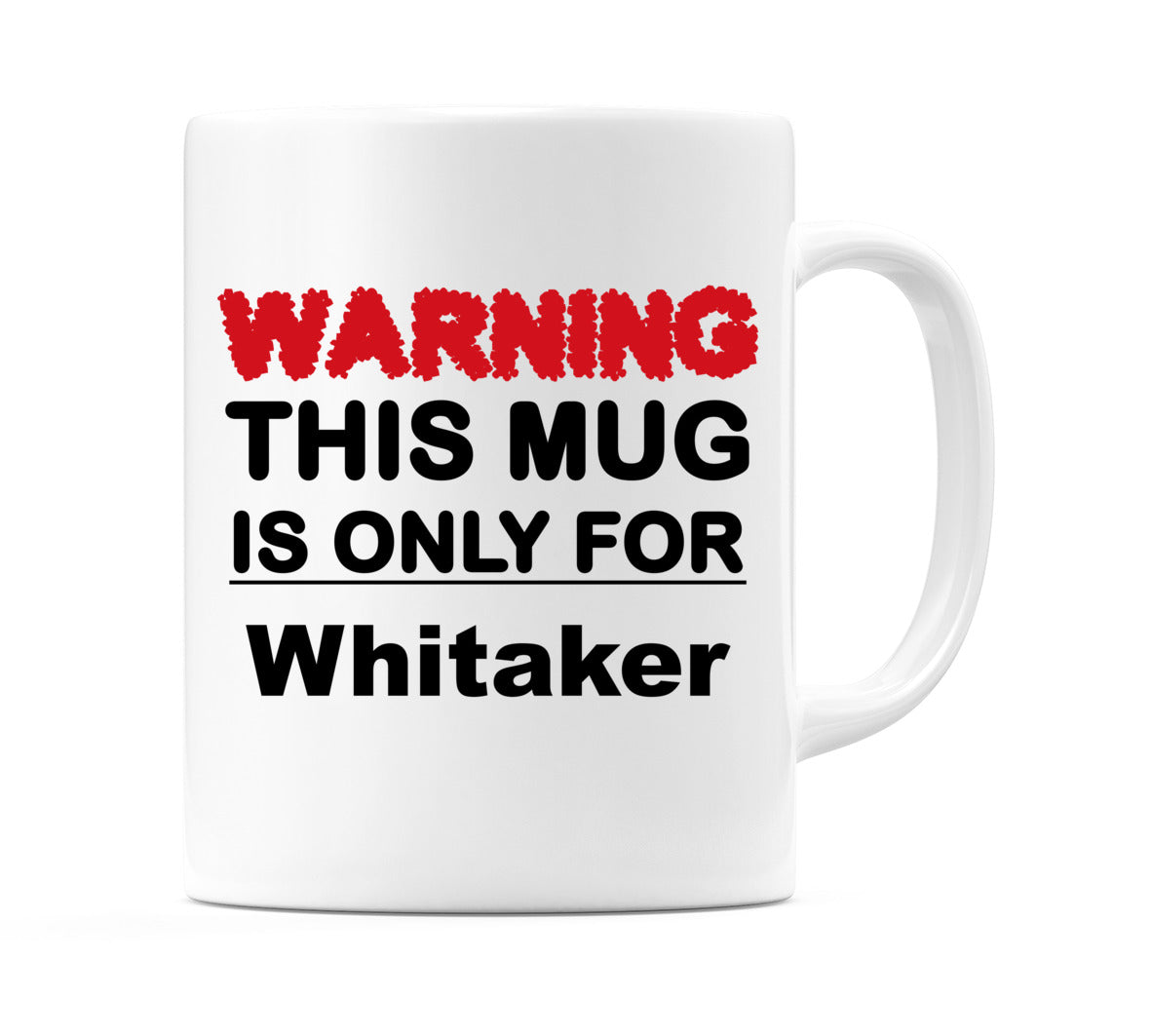 Warning This Mug is ONLY for Whitaker Mug