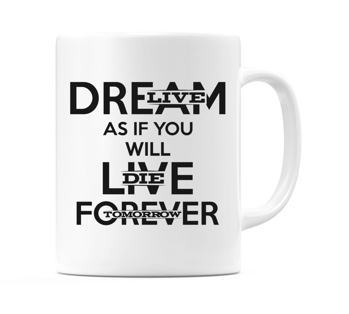 Dream As If You Will Live Forever Mug