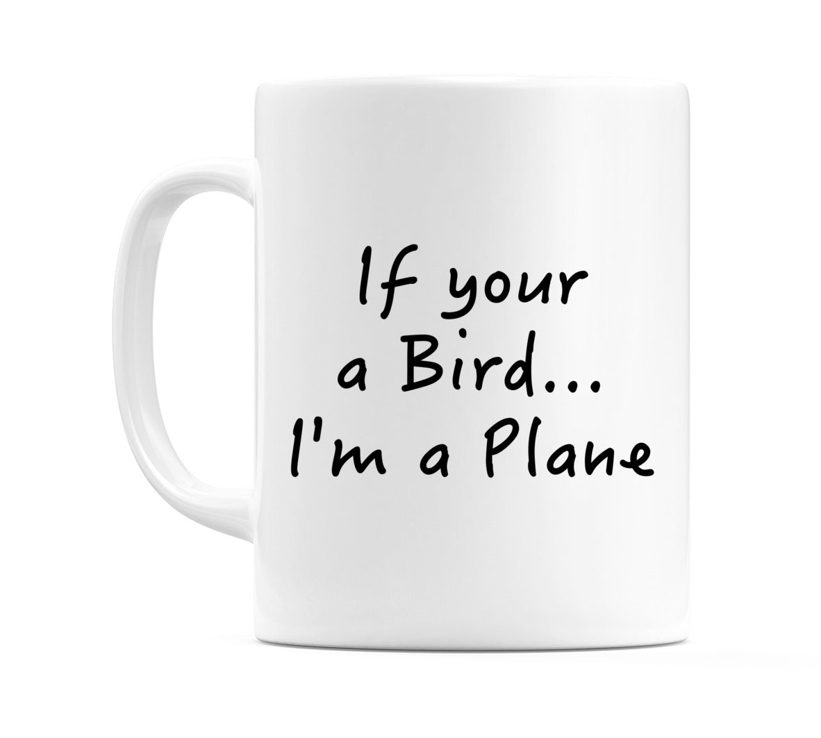 If your a Bird... I'm a Plane Mug