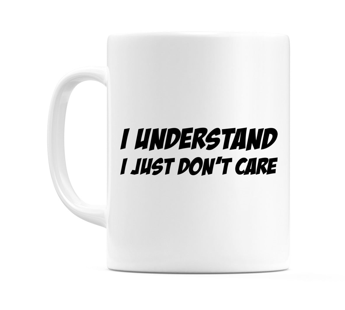 I Understand I Just Don't Care Mug