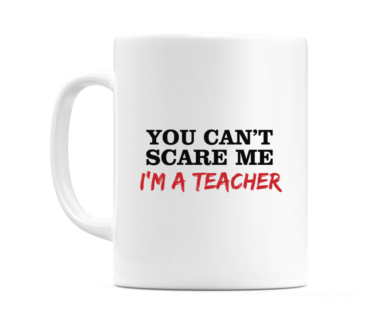 You Can't Scare Me I'm a Teacher Mug