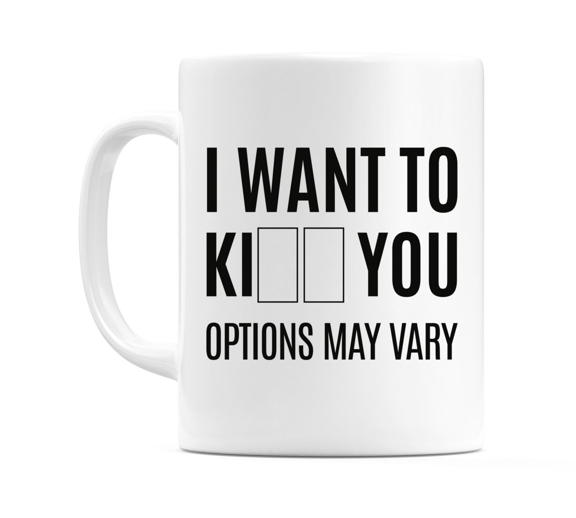I Want To Ki** You Options May Vary Mug
