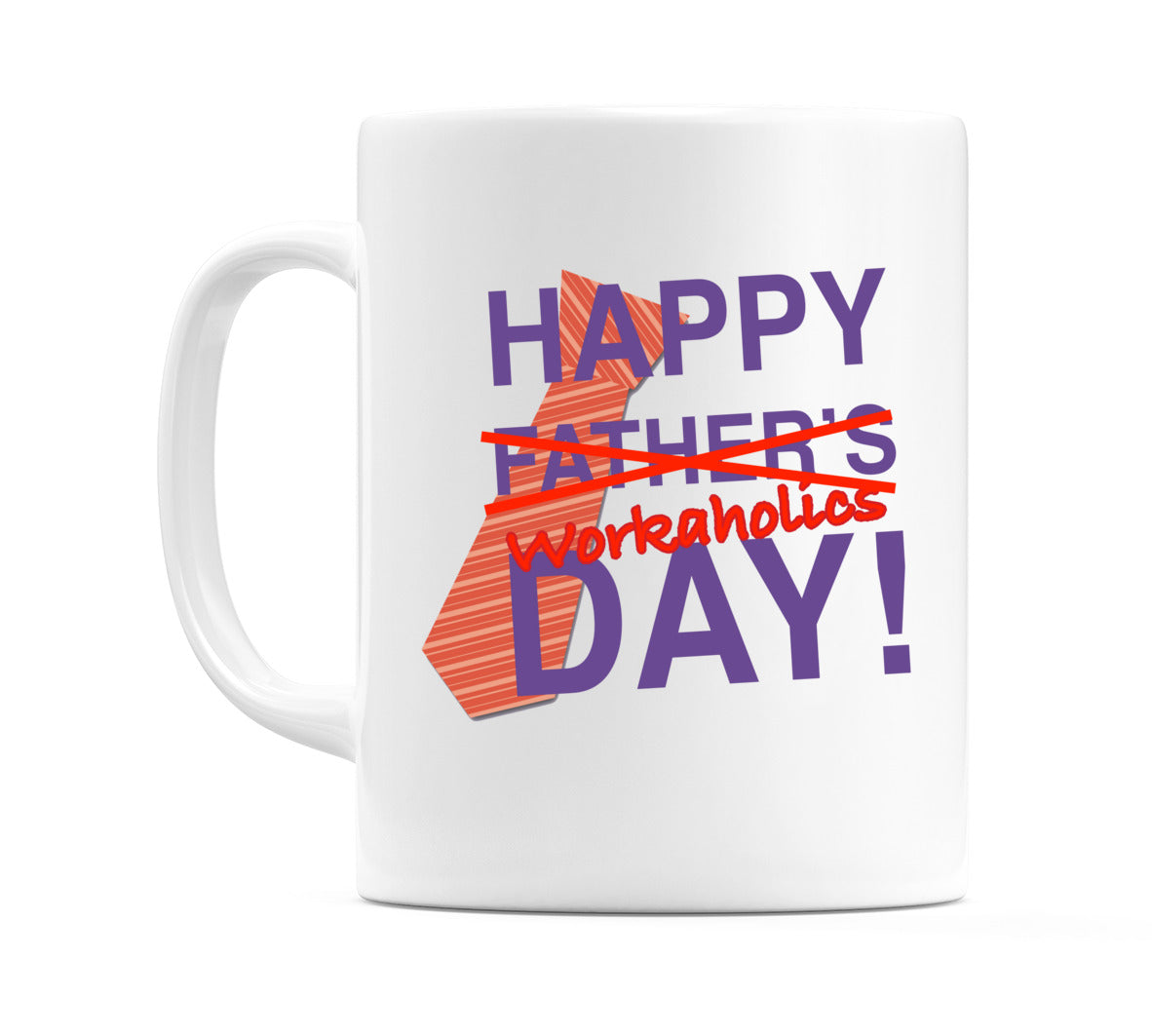 Happy Fathers (Workaholics) Day Mug