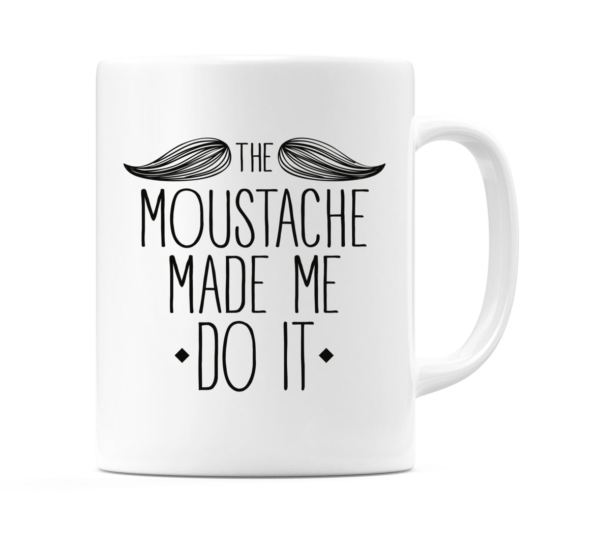 The Moustache Made Me Do It Mug