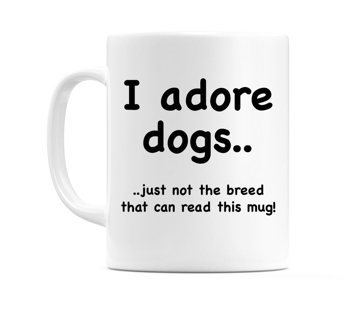 I adore dogs.. Mug