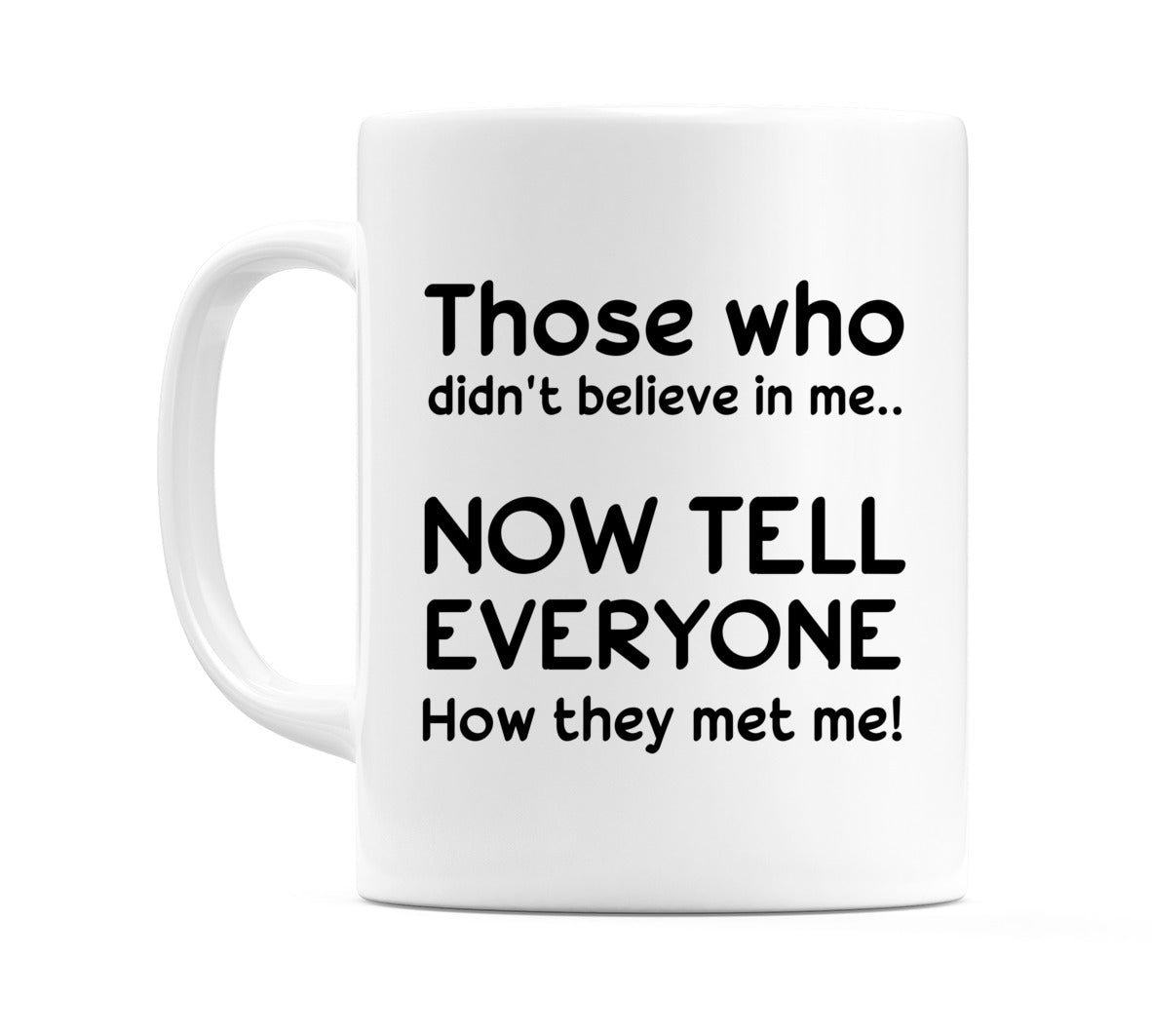 Those who didn't believe in me.. Mug