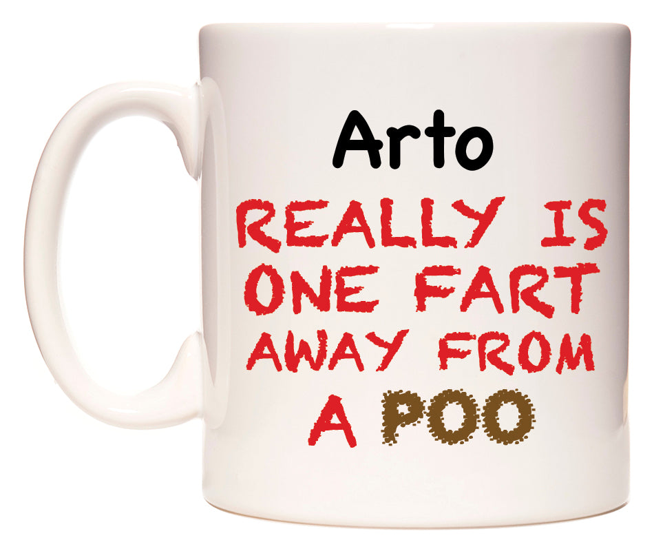 This mug features Arto Really is ONE Fart Away from A Poo