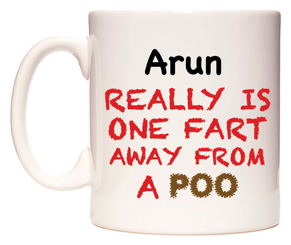 This mug features Arun Really is ONE Fart Away from A Poo