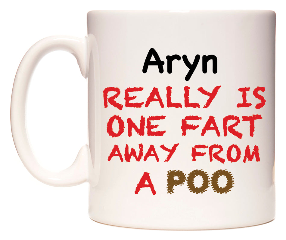 This mug features Aryn Really is ONE Fart Away from A Poo