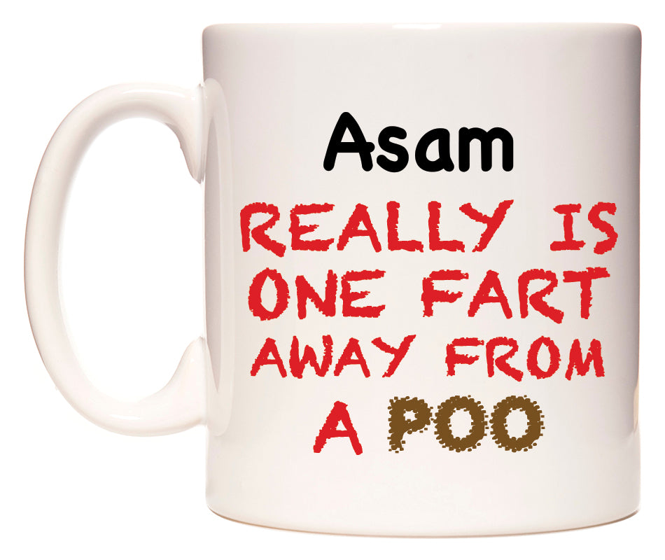This mug features Asam Really is ONE Fart Away from A Poo