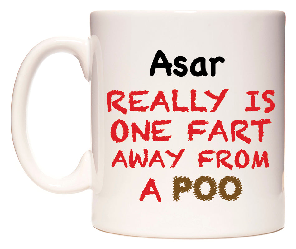 This mug features Asar Really is ONE Fart Away from A Poo