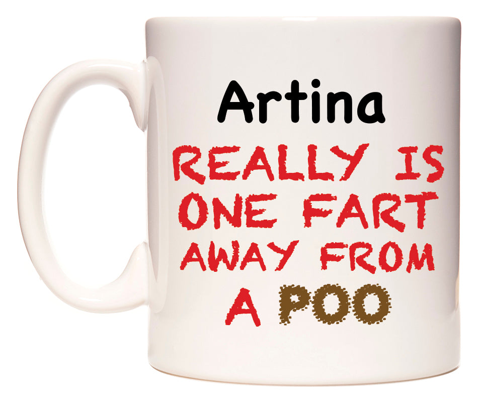 This mug features Artina Really is ONE Fart Away from A Poo