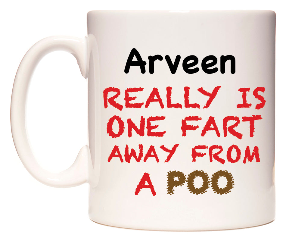 This mug features Arveen Really is ONE Fart Away from A Poo