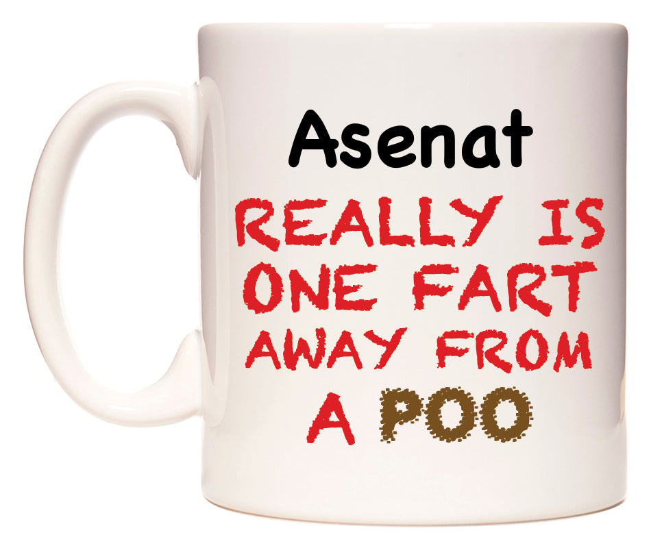This mug features Asenat Really is ONE Fart Away from A Poo