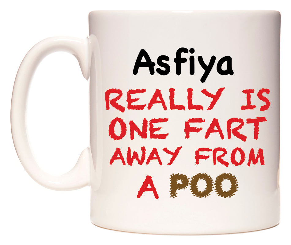 This mug features Asfiya Really is ONE Fart Away from A Poo