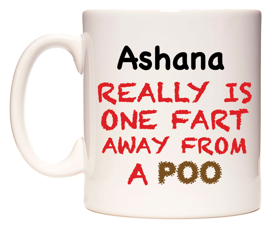 This mug features Ashana Really is ONE Fart Away from A Poo